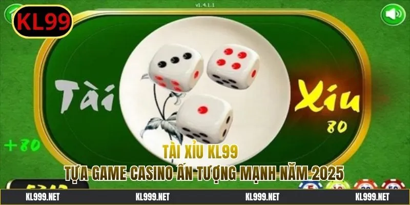 Tài Xỉu KL99 - Chinh Phục Game Casino Với Kết Quả Bất Ngờ