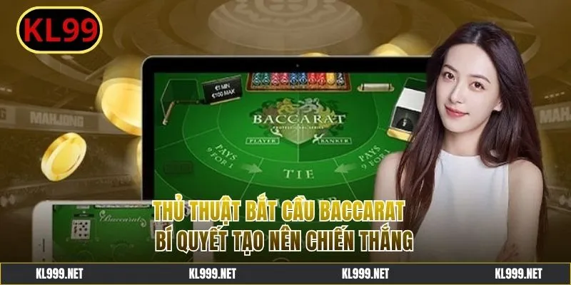 Thủ Thuật Bắt Cầu Baccarat - Cơ Hội Thắng Lớn Từ Cao Thủ